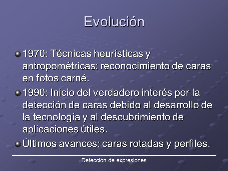 Evolución 1970: Técnicas heurísticas y antropométricas: reconocimiento de caras en fotos carné.