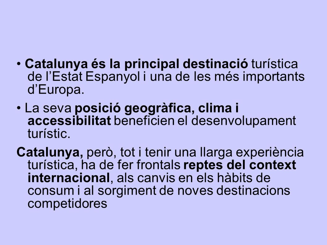 • Catalunya és la principal destinació turística de l’Estat Espanyol i una de les més importants d’Europa.