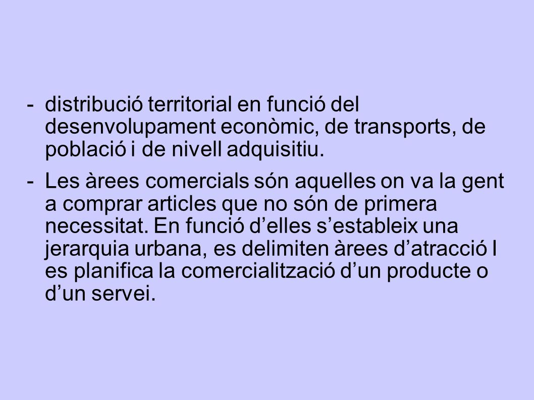 distribució territorial en funció del desenvolupament econòmic, de transports, de població i de nivell adquisitiu.