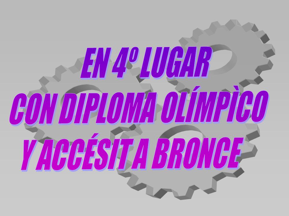 EN 4º LUGAR CON DIPLOMA OLÍMPÌCO Y ACCÉSIT A BRONCE