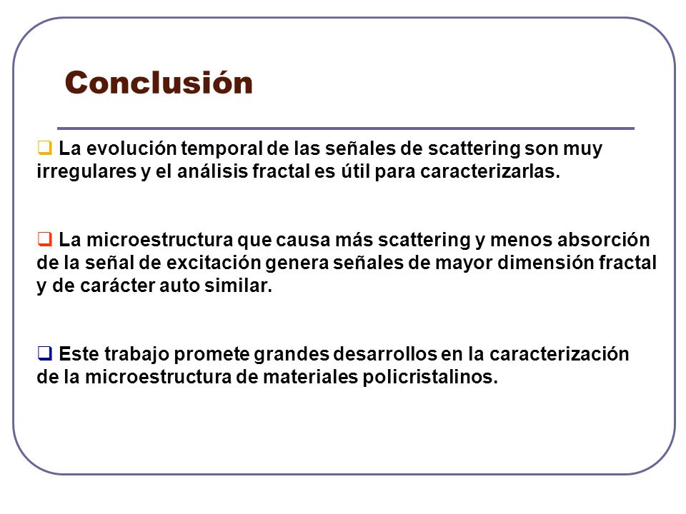 Conclusión La evolución temporal de las señales de scattering son muy