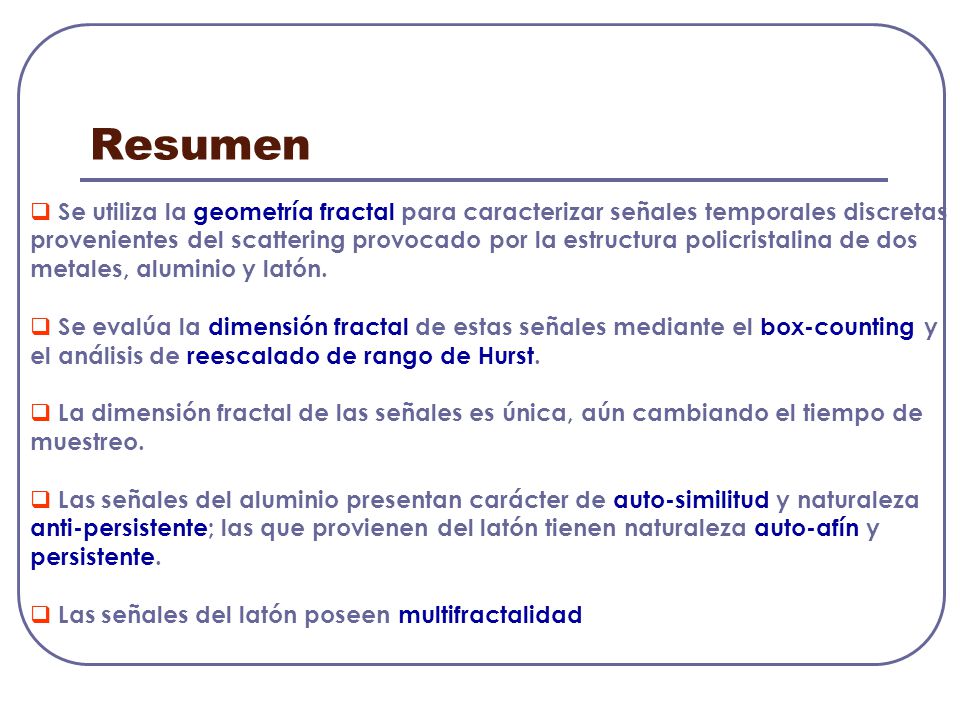 Resumen Se utiliza la geometría fractal para caracterizar señales temporales discretas.