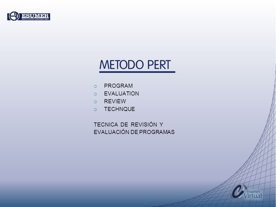 PROGRAM EVALUATION REVIEW TECHNQUE TECNICA DE REVISIÓN Y EVALUACIÓN DE PROGRAMAS
