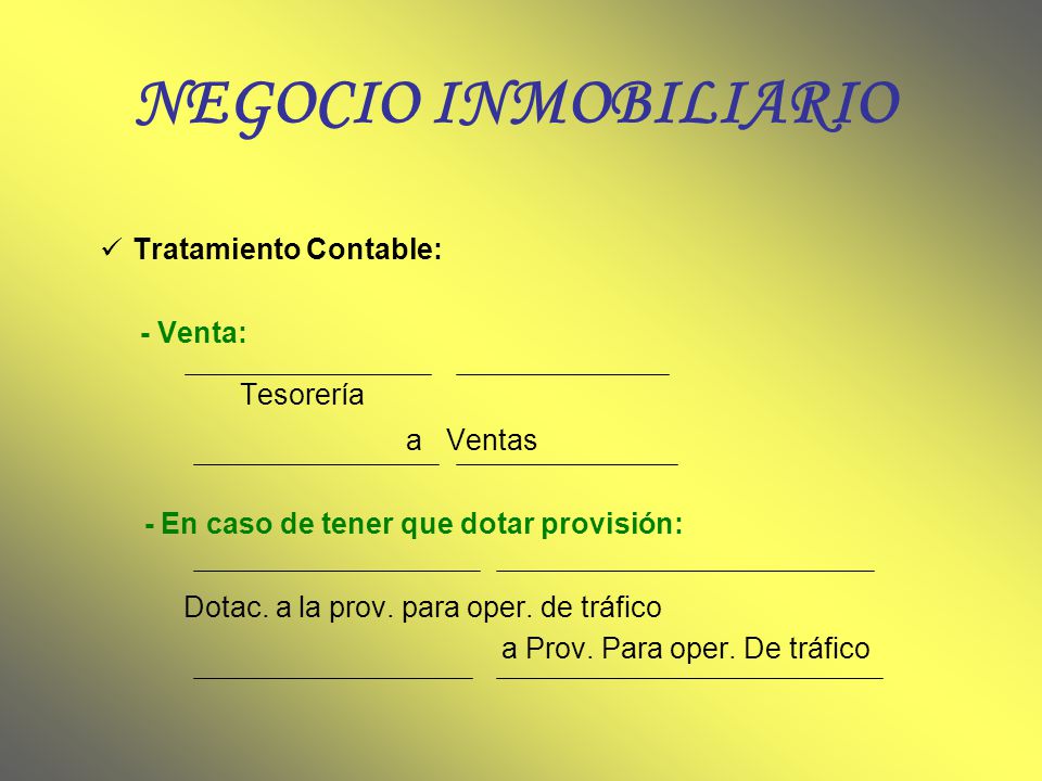 NEGOCIO INMOBILIARIO Tesorería Tratamiento Contable: - Venta: a Ventas