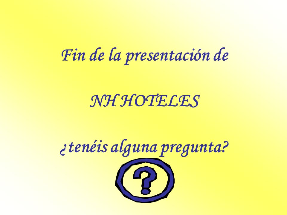 Fin de la presentación de NH HOTELES ¿tenéis alguna pregunta