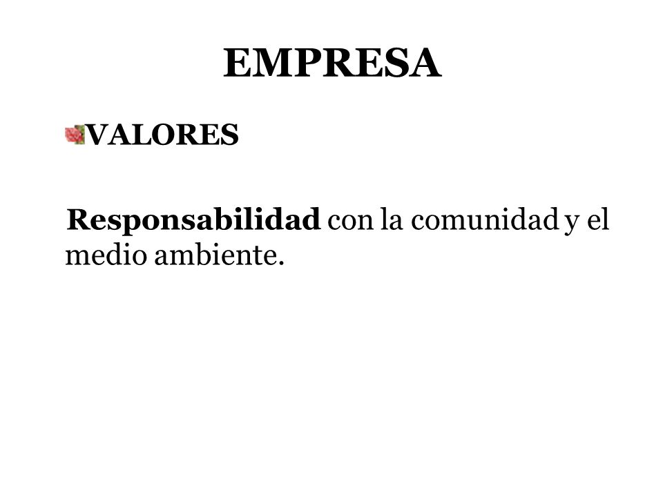 EMPRESA VALORES Responsabilidad con la comunidad y el medio ambiente.