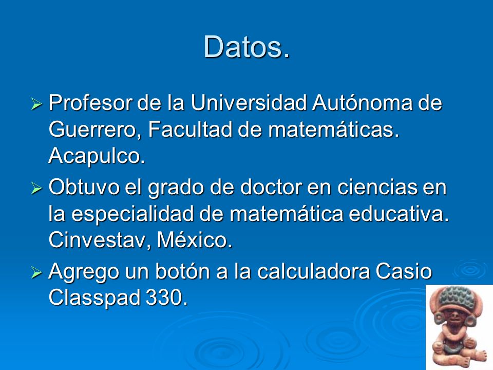 Datos. Profesor de la Universidad Autónoma de Guerrero, Facultad de matemáticas. Acapulco.