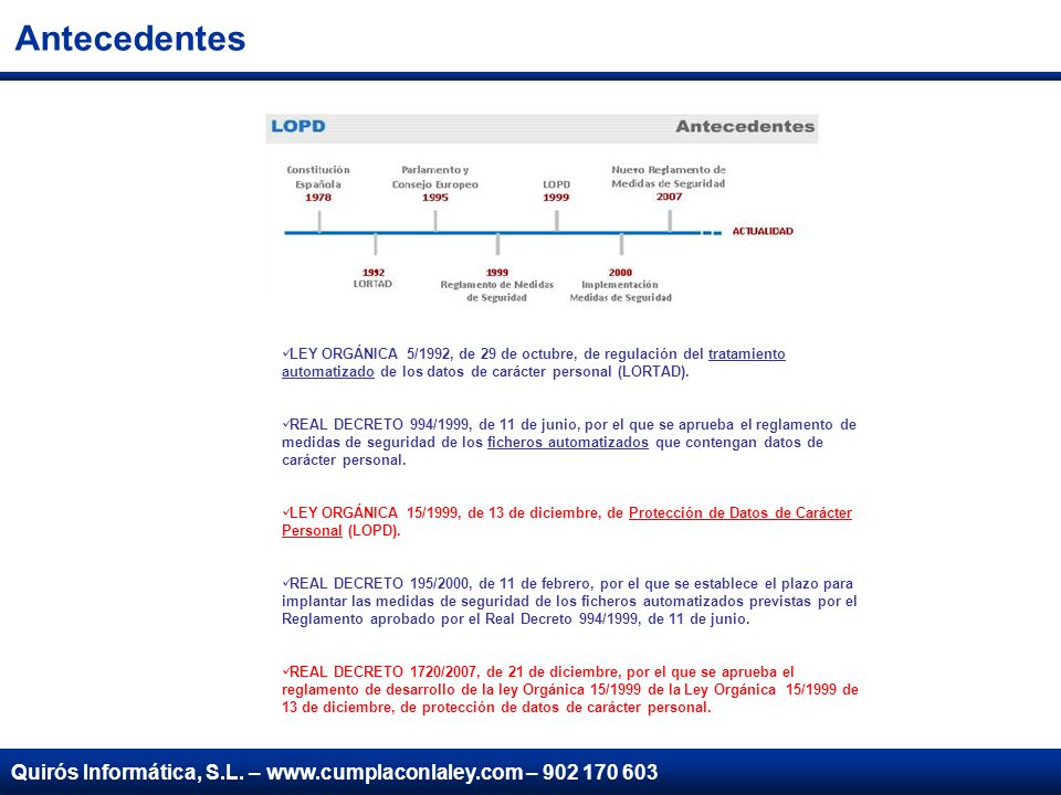 Antecedentes LEY ORGÁNICA 5/1992, de 29 de octubre, de regulación del tratamiento automatizado de los datos de carácter personal (LORTAD).