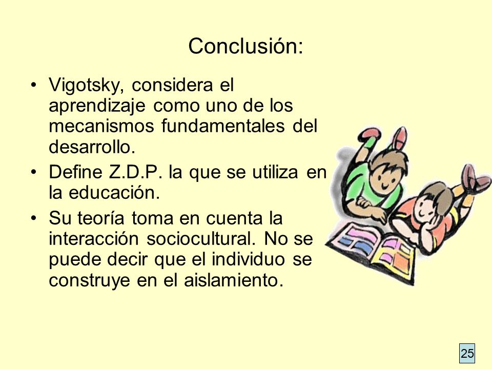 Conclusión: Vigotsky, considera el aprendizaje como uno de los mecanismos fundamentales del desarrollo.