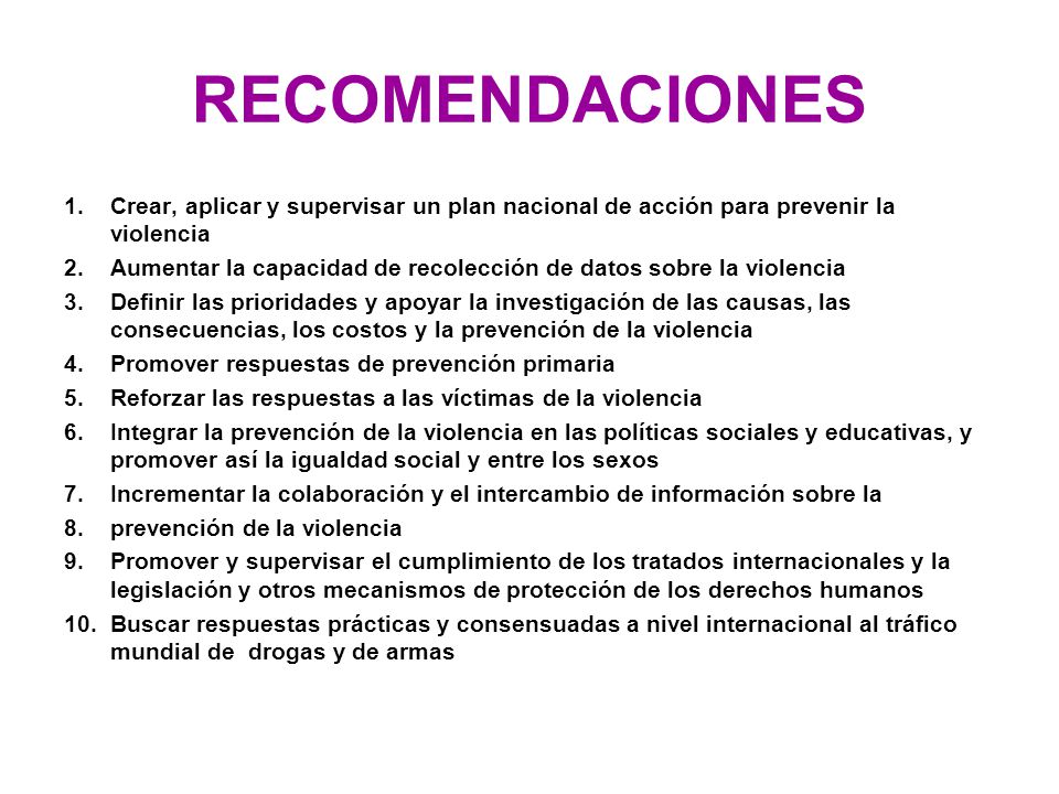 RECOMENDACIONES Crear, aplicar y supervisar un plan nacional de acción para prevenir la violencia.