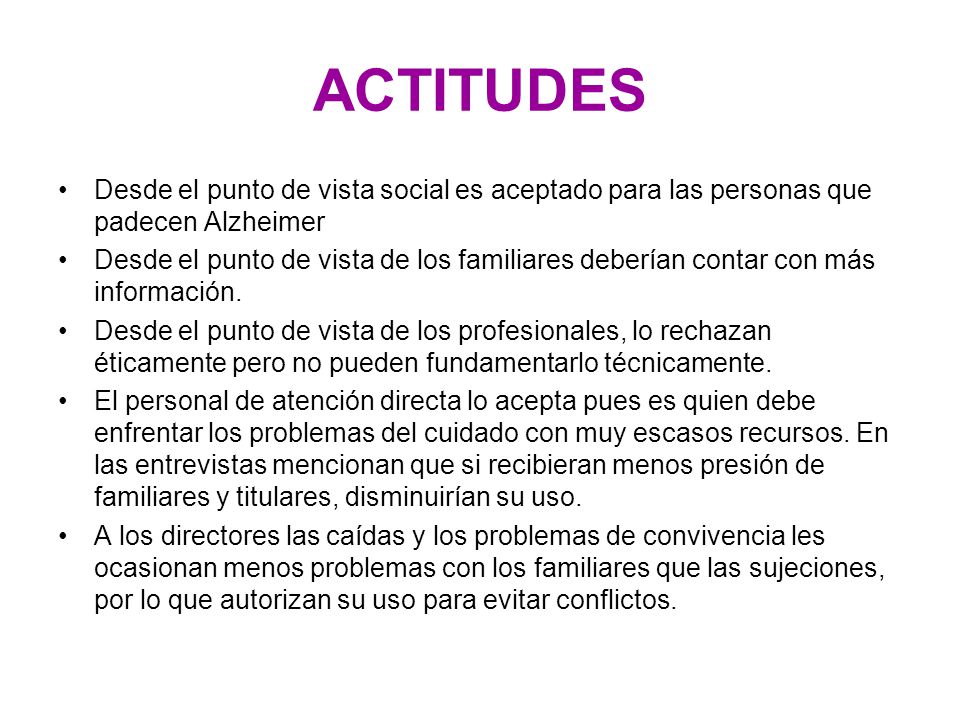 ACTITUDES Desde el punto de vista social es aceptado para las personas que padecen Alzheimer.