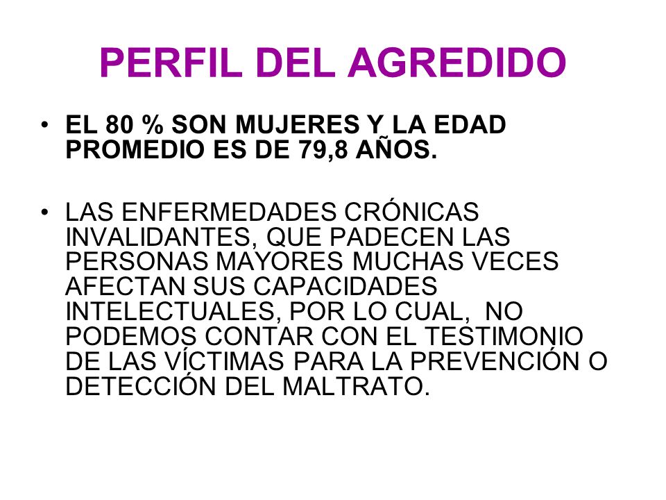 PERFIL DEL AGREDIDO EL 80 % SON MUJERES Y LA EDAD PROMEDIO ES DE 79,8 AÑOS.