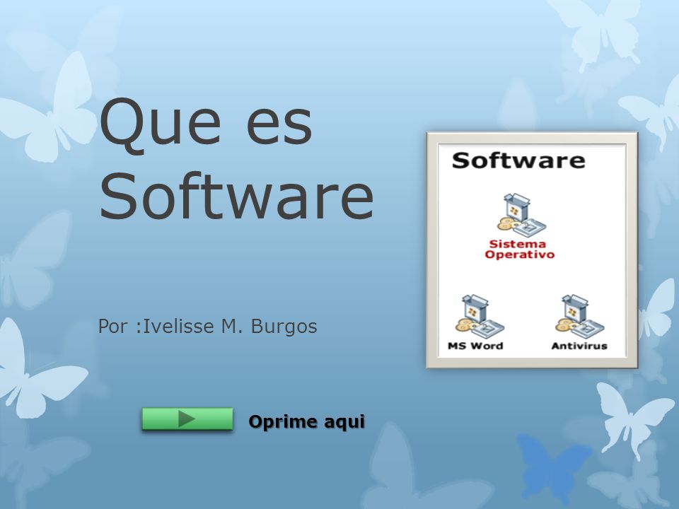 Que es Software Por :Ivelisse M. Burgos Oprime aqui