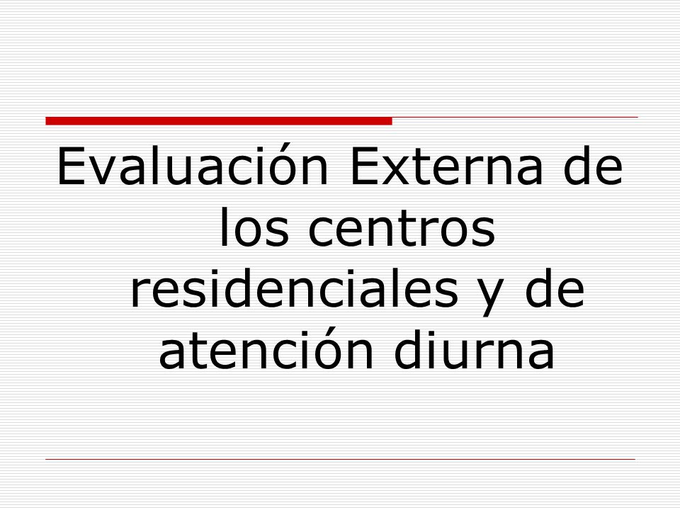 Evaluación Externa de los centros residenciales y de atención diurna
