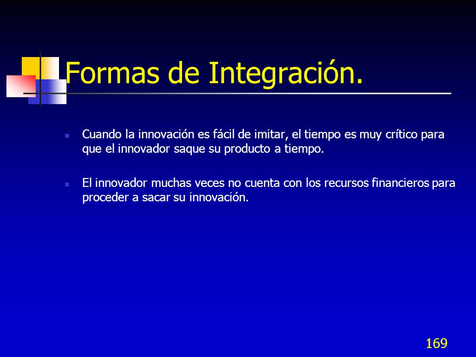 Formas de Integración. Cuando la innovación es fácil de imitar, el tiempo es muy crítico para que el innovador saque su producto a tiempo.