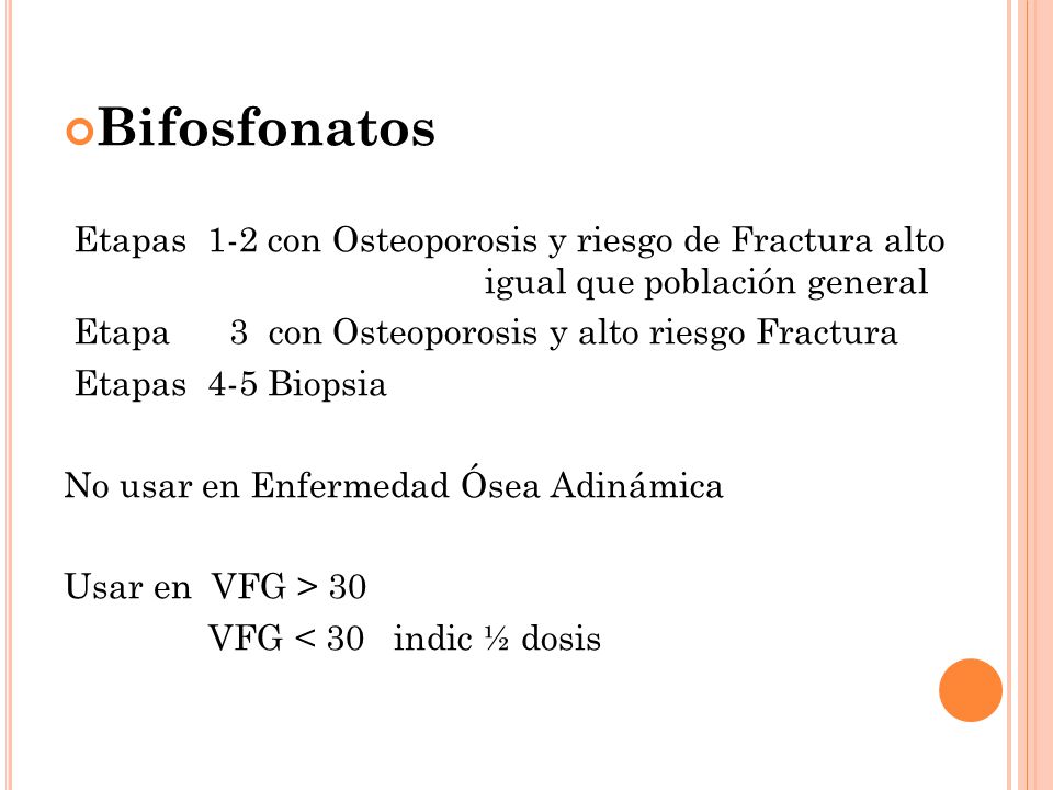 Bifosfonatos Etapas 1-2 con Osteoporosis y riesgo de Fractura alto igual que población general.