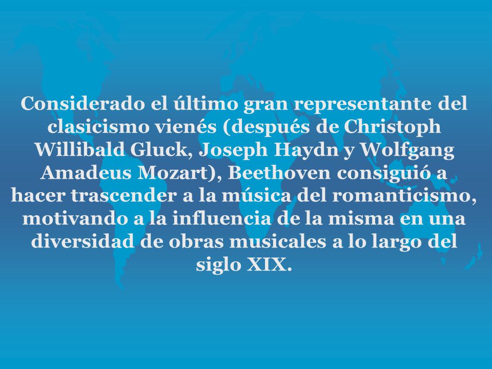 Considerado el último gran representante del clasicismo vienés (después de Christoph Willibald Gluck, Joseph Haydn y Wolfgang Amadeus Mozart), Beethoven consiguió a hacer trascender a la música del romanticismo, motivando a la influencia de la misma en una diversidad de obras musicales a lo largo del siglo XIX.