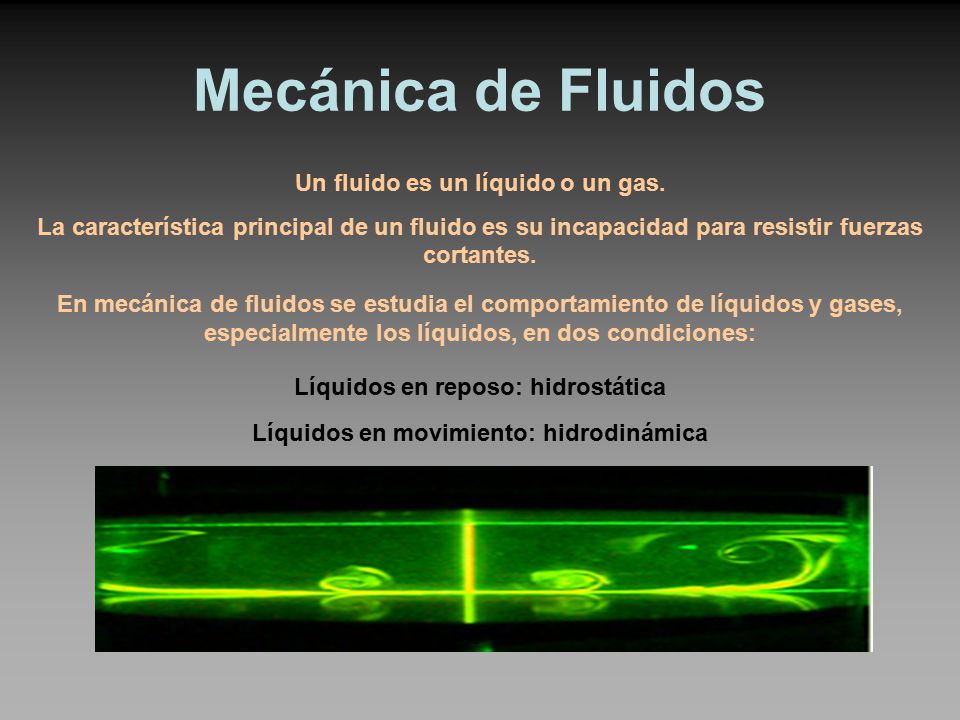 Mecánica de Fluidos Un fluido es un líquido o un gas.