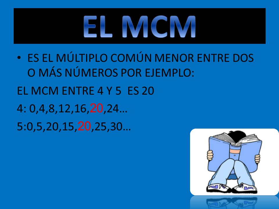 EL MCM ES EL MÚLTIPLO COMÚN MENOR ENTRE DOS O MÁS NÚMEROS POR EJEMPLO: