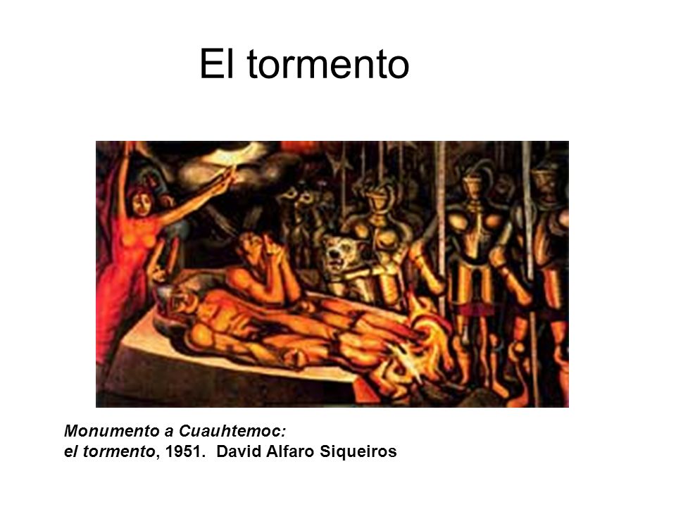 El tormento Monumento a Cuauhtemoc: el tormento, David Alfaro Siqueiros