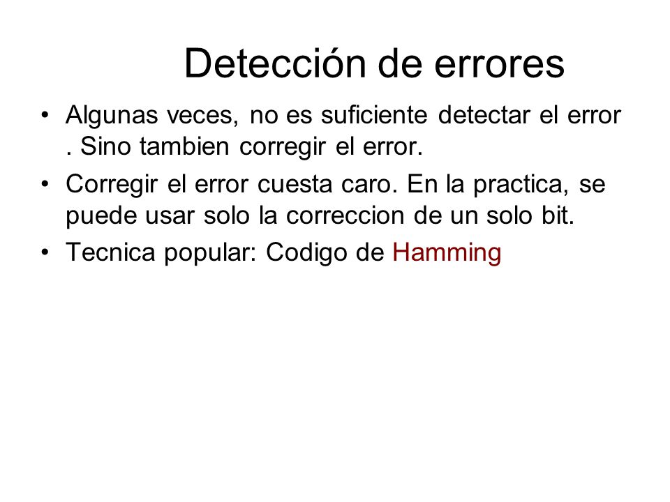 Detección de errores Algunas veces, no es suficiente detectar el error . Sino tambien corregir el error.