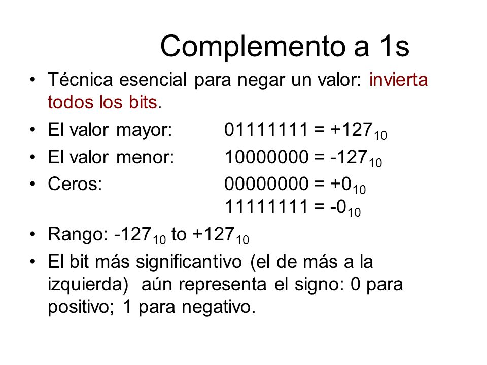Complemento a 1s Técnica esencial para negar un valor: invierta todos los bits. El valor mayor: =