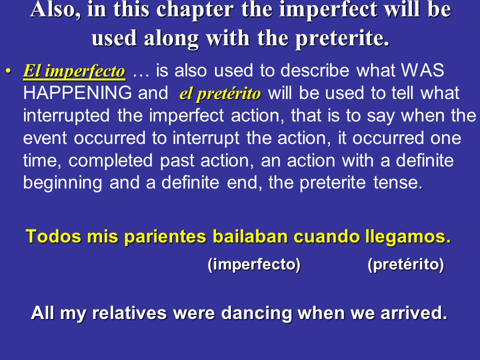 Also, in this chapter the imperfect will be used along with the preterite.