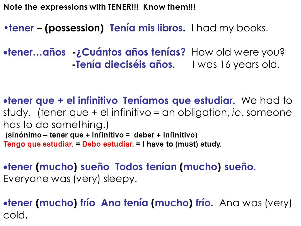 tener – (possession) Tenía mis libros. I had my books.