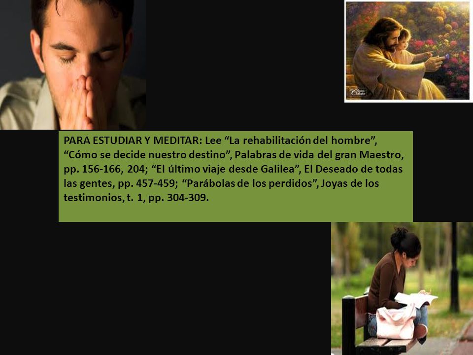 PARA ESTUDIAR Y MEDITAR: Lee La rehabilitación del hombre , Cómo se decide nuestro destino , Palabras de vida del gran Maestro, pp.
