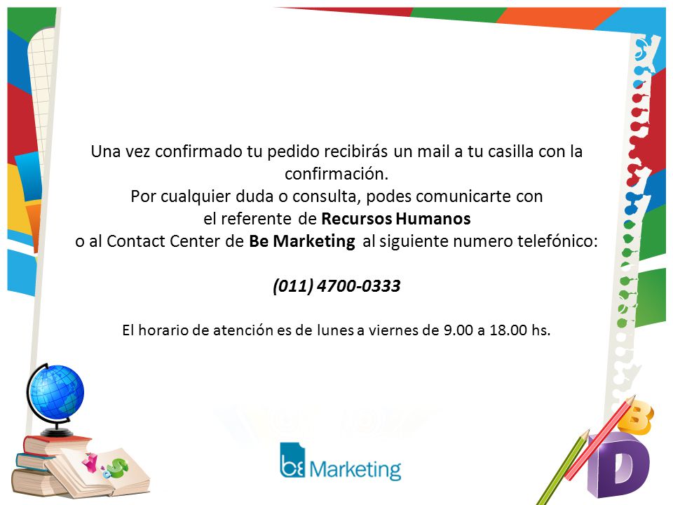 Una vez confirmado tu pedido recibirás un mail a tu casilla con la confirmación.