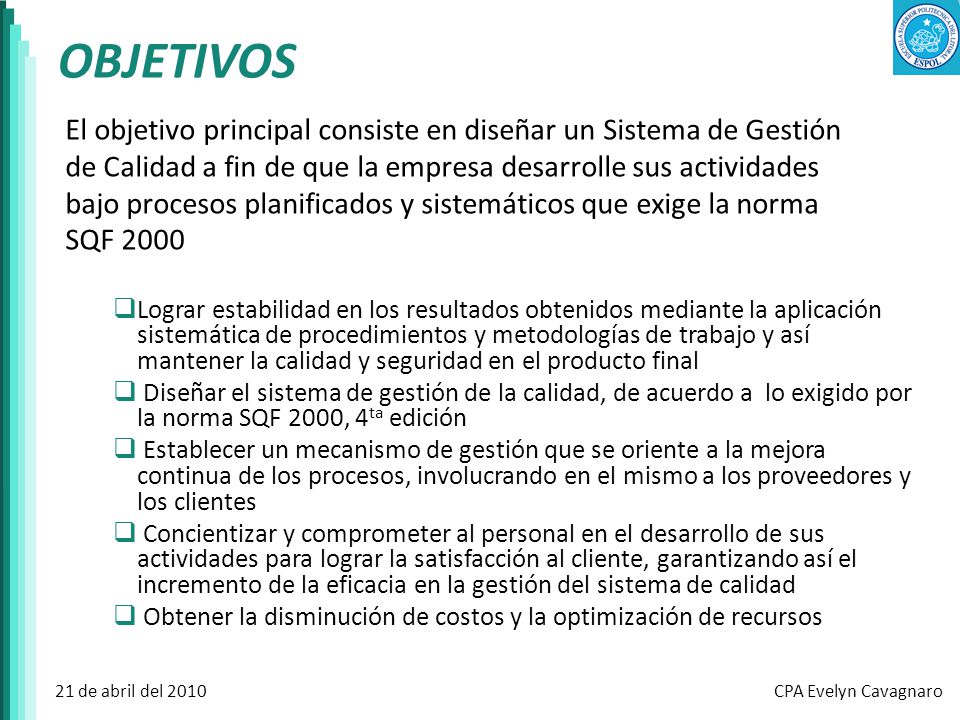 OBJETIVOS El objetivo principal consiste en diseñar un Sistema de Gestión. de Calidad a fin de que la empresa desarrolle sus actividades.