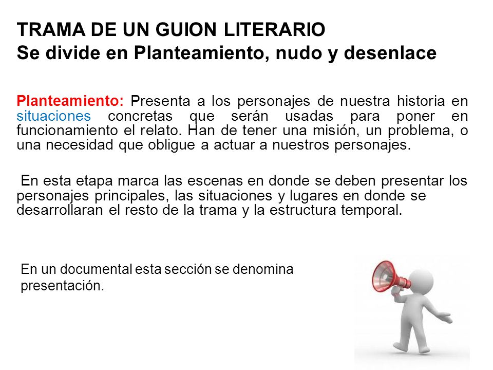 TRAMA DE UN GUION LITERARIO Se divide en Planteamiento, nudo y desenlace