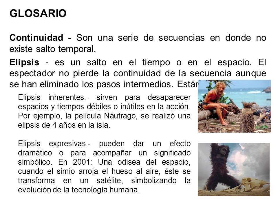 GLOSARIO Continuidad - Son una serie de secuencias en donde no existe salto temporal.