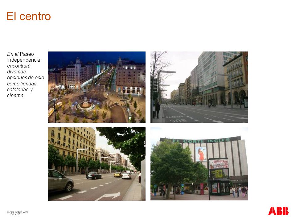 El centro En el Paseo Independencia encontrará diversas opciones de ocio como tiendas, cafeterías y cinema.