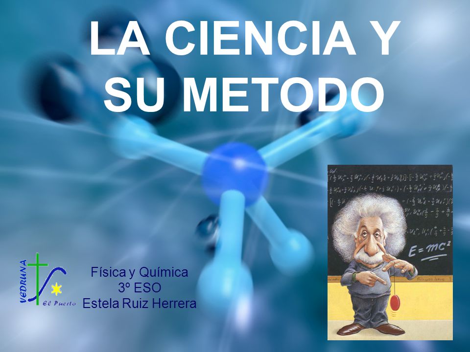 LA CIENCIA Y SU METODO Física y Química 3º ESO Estela Ruiz Herrera