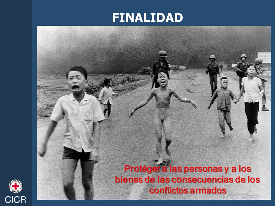 FINALIDAD Protéger a las personas y a los bienes de las consecuencias de los conflictos armados