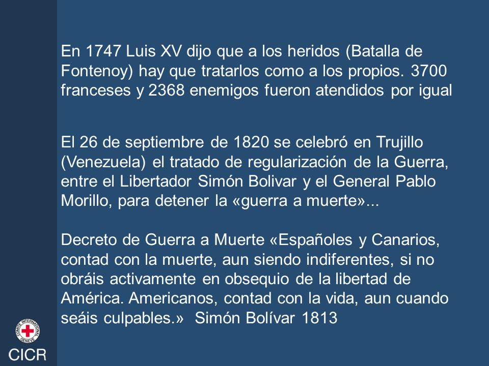 En 1747 Luis XV dijo que a los heridos (Batalla de Fontenoy) hay que tratarlos como a los propios franceses y 2368 enemigos fueron atendidos por igual