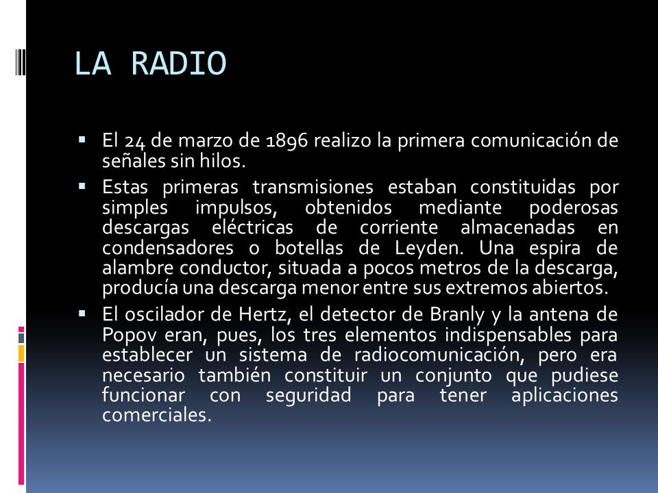 LA RADIO El 24 de marzo de 1896 realizo la primera comunicación de señales sin hilos.