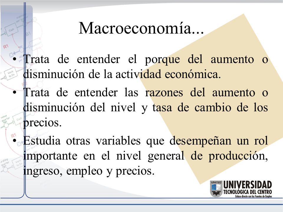 Macroeconomía... Trata de entender el porque del aumento o disminución de la actividad económica.