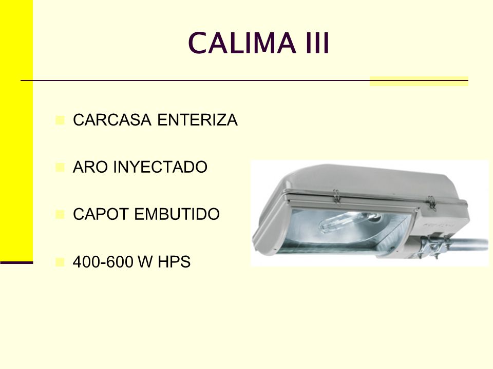 CALIMA III CARCASA ENTERIZA ARO INYECTADO CAPOT EMBUTIDO W HPS