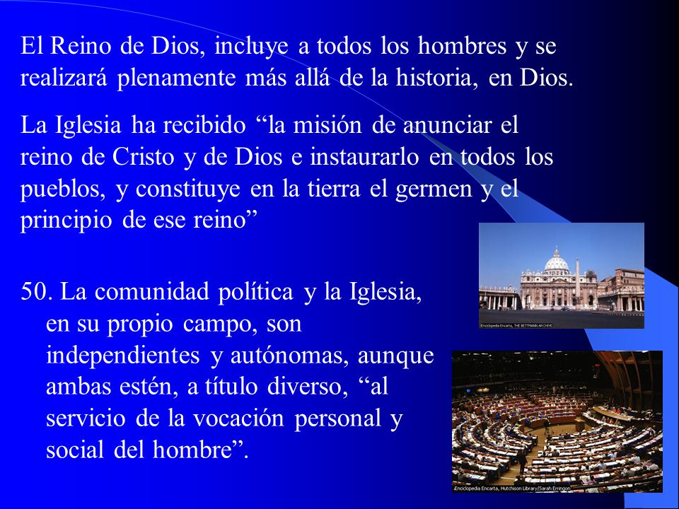 El Reino de Dios, incluye a todos los hombres y se realizará plenamente más allá de la historia, en Dios.