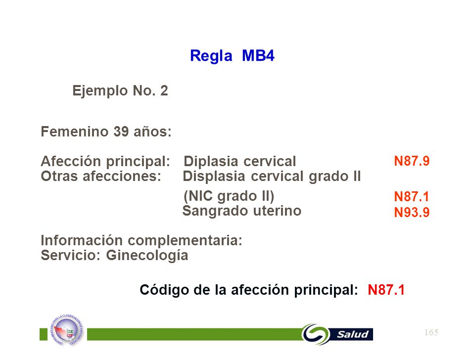 Regla MB4 Ejemplo No. 2. Femenino 39 años: Afección principal: Diplasia cervical Otras afecciones: Displasia cervical grado II.