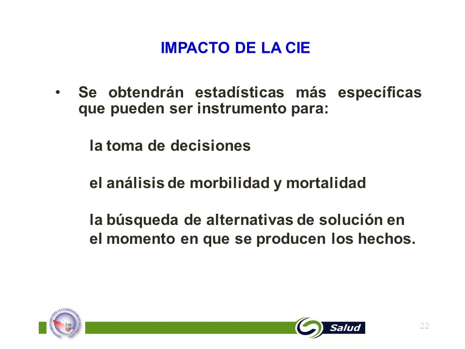 IMPACTO DE LA CIE Se obtendrán estadísticas más específicas que pueden ser instrumento para: la toma de decisiones.