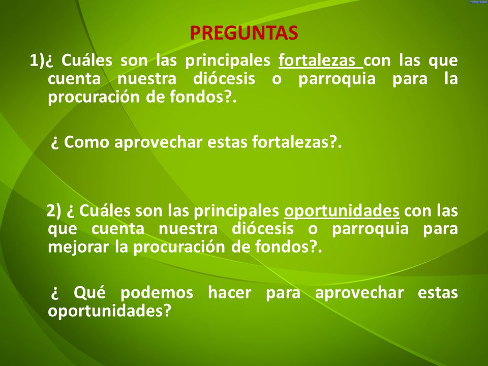 PREGUNTAS 1)¿ Cuáles son las principales fortalezas con las que cuenta nuestra diócesis o parroquia para la procuración de fondos .