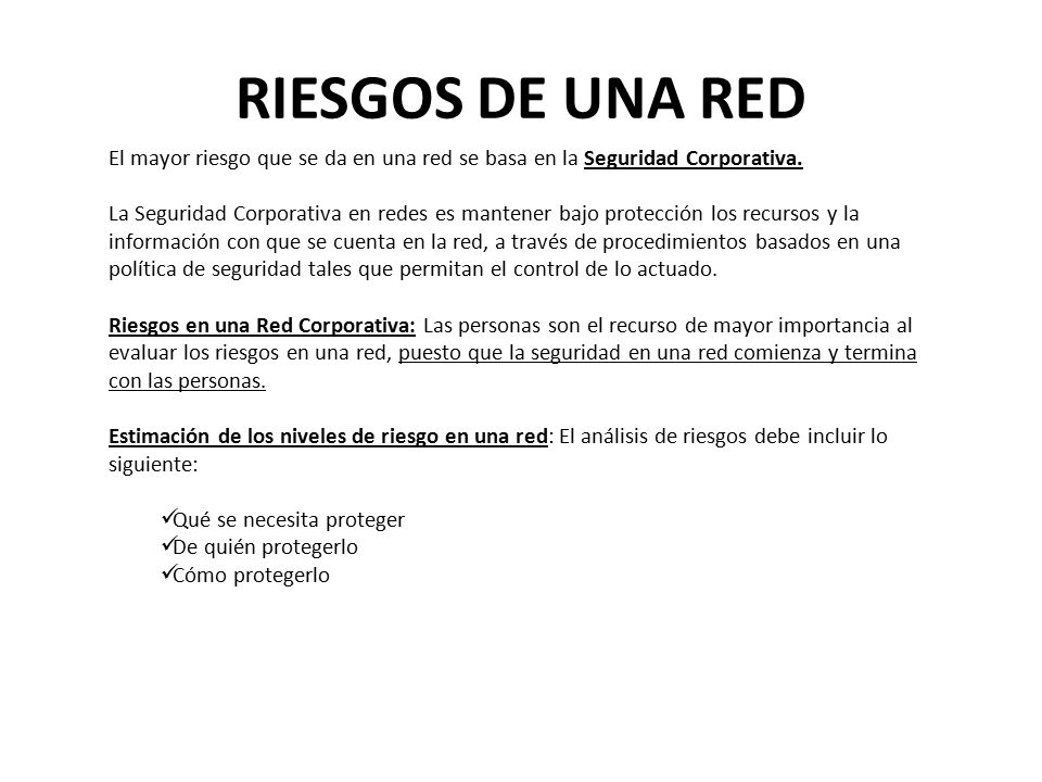 RIESGOS DE UNA RED El mayor riesgo que se da en una red se basa en la Seguridad Corporativa.