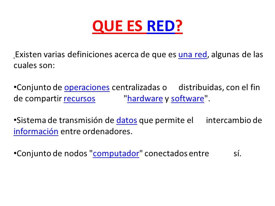 QUE ES RED Existen varias definiciones acerca de que es una red, algunas de las cuales son: