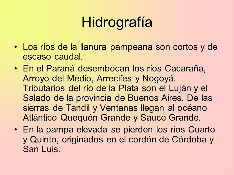 Hidrografía Los ríos de la llanura pampeana son cortos y de escaso caudal.