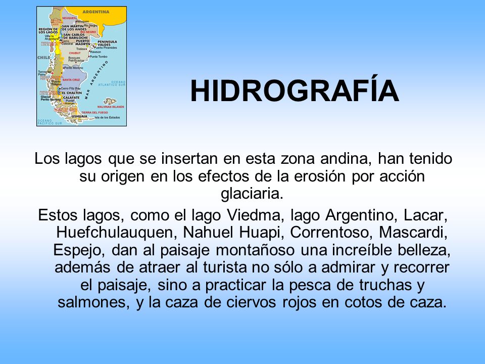 HIDROGRAFÍA Los lagos que se insertan en esta zona andina, han tenido su origen en los efectos de la erosión por acción glaciaria.