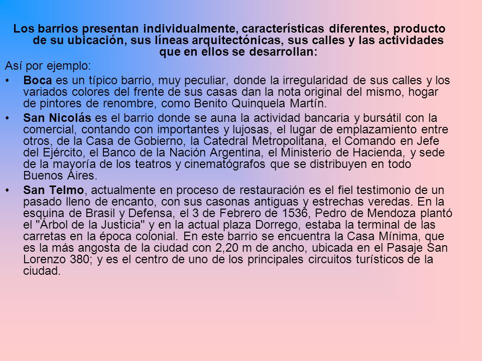 Los barrios presentan individualmente, características diferentes, producto de su ubicación, sus líneas arquitectónicas, sus calles y las actividades que en ellos se desarrollan: