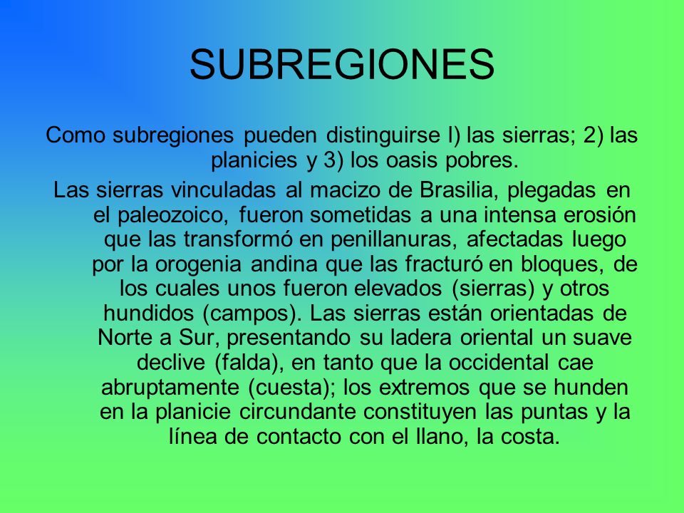 SUBREGIONES Como subregiones pueden distinguirse l) las sierras; 2) las planicies y 3) los oasis pobres.